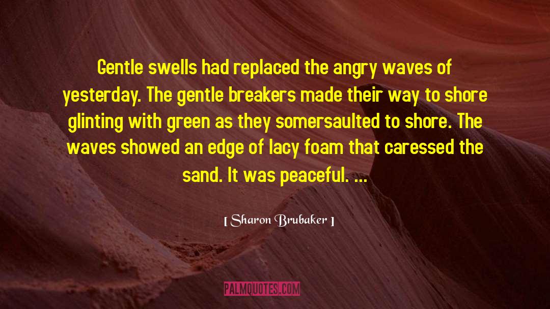 Sharon Brubaker Quotes: Gentle swells had replaced the