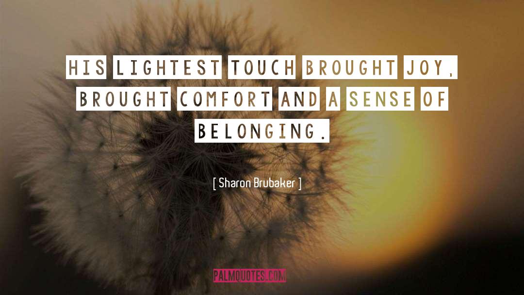 Sharon Brubaker Quotes: His lightest touch brought joy,