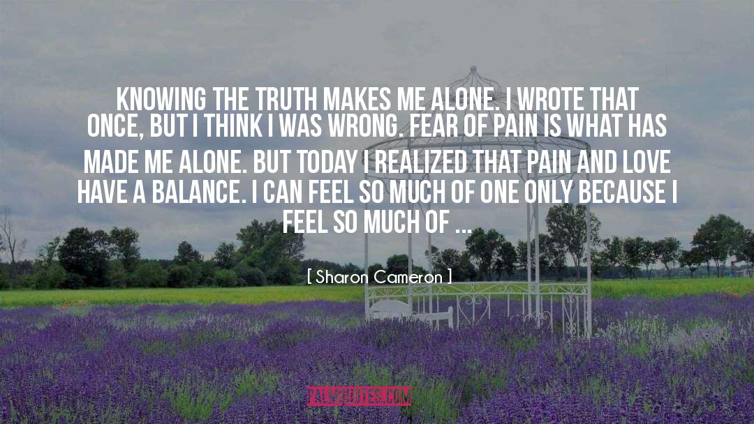 Sharon Cameron Quotes: Knowing the truth makes me