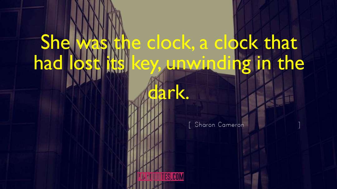 Sharon Cameron Quotes: She was the clock, a
