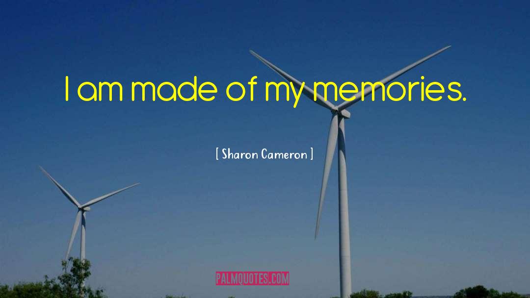 Sharon Cameron Quotes: I am made of my