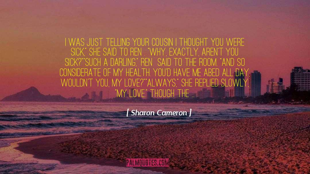Sharon Cameron Quotes: I was just telling your