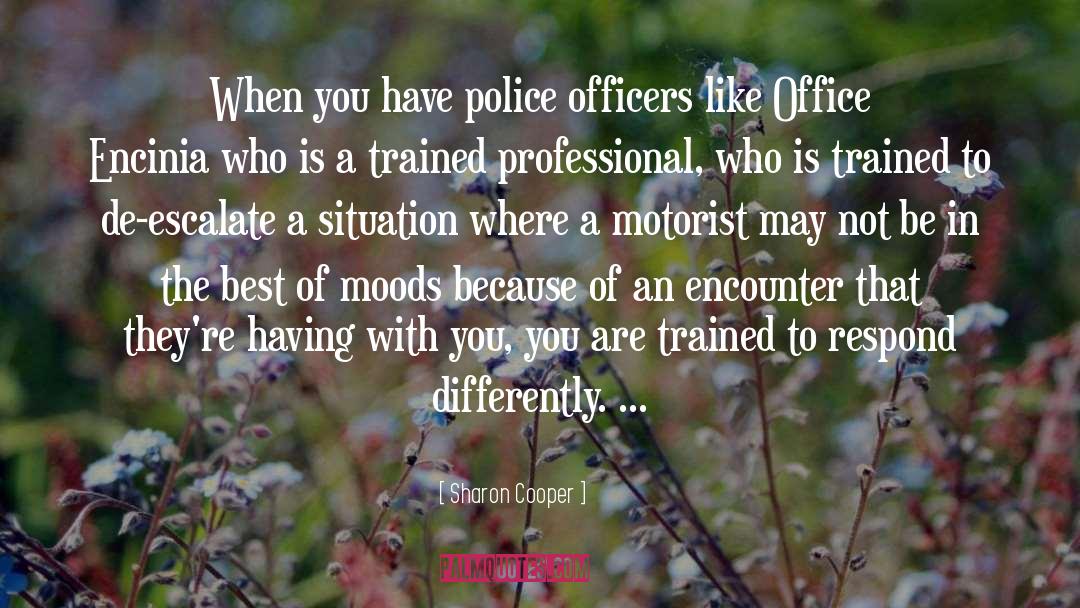 Sharon Cooper Quotes: When you have police officers