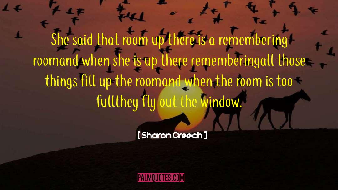 Sharon Creech Quotes: She said that room up