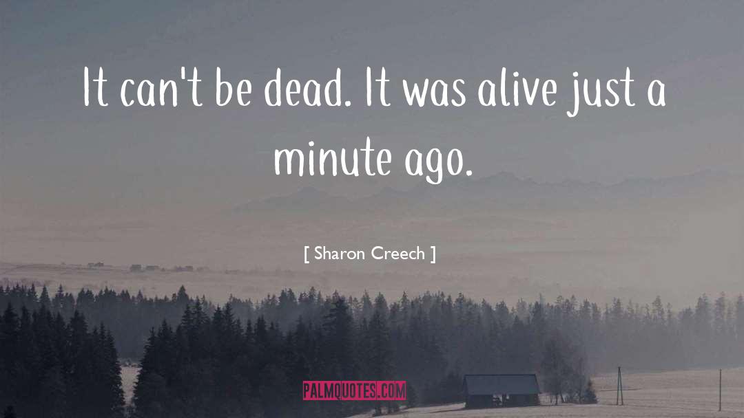 Sharon Creech Quotes: It can't be dead. It