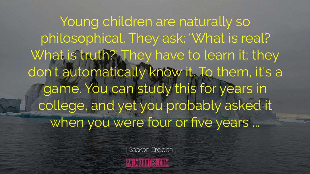 Sharon Creech Quotes: Young children are naturally so