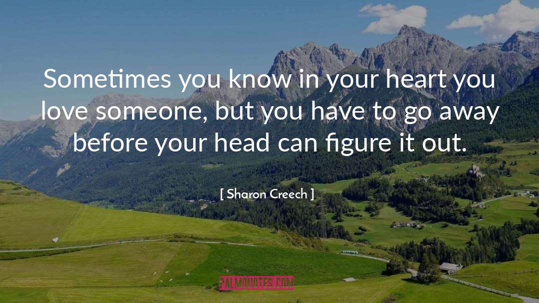 Sharon Creech Quotes: Sometimes you know in your