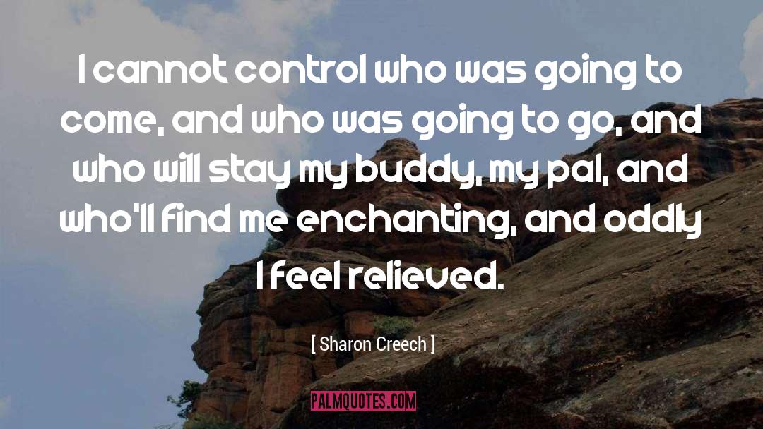 Sharon Creech Quotes: I cannot control who was