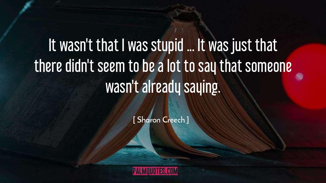 Sharon Creech Quotes: It wasn't that I was