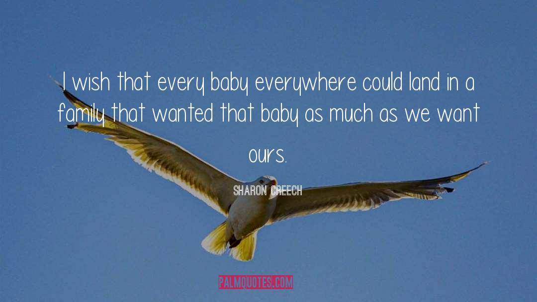 Sharon Creech Quotes: I wish that every baby