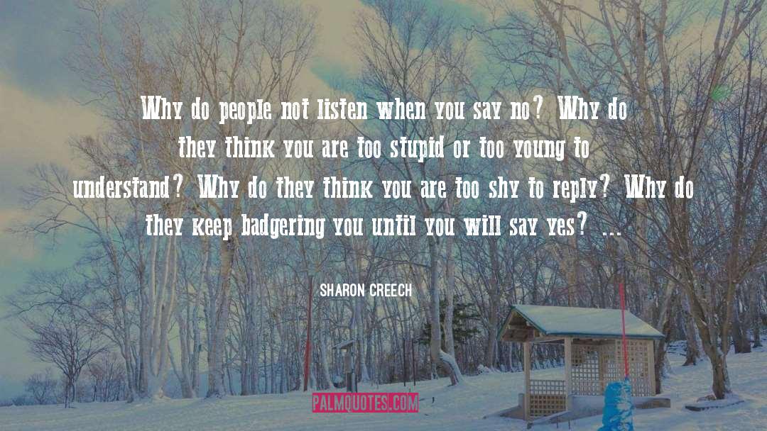 Sharon Creech Quotes: Why do people not listen