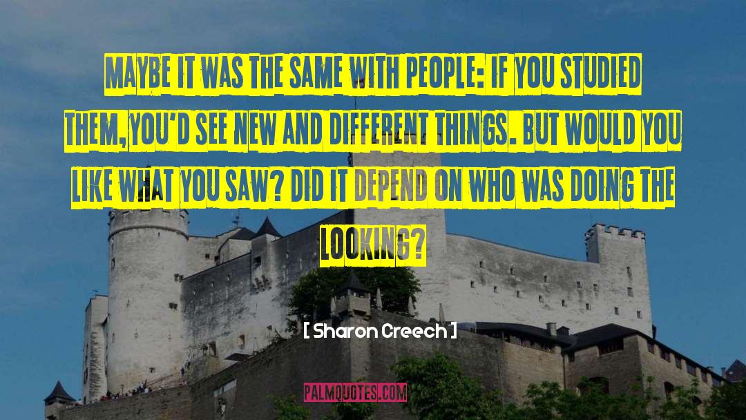Sharon Creech Quotes: Maybe it was the same