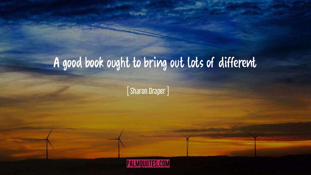 Sharon Draper Quotes: A good book ought to