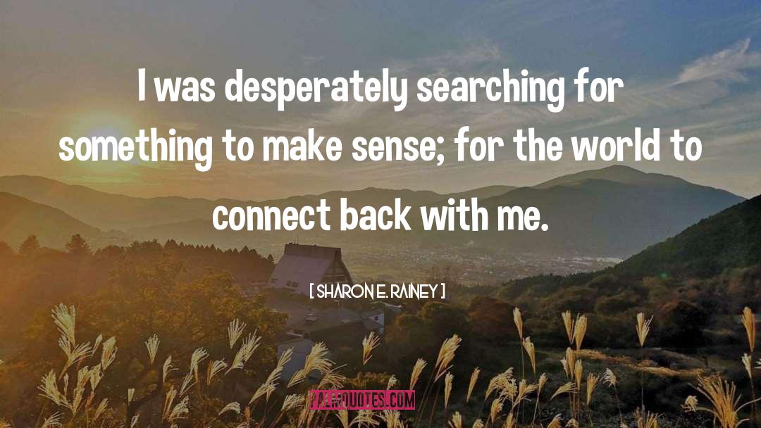 Sharon E. Rainey Quotes: I was desperately searching for