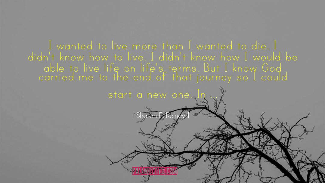 Sharon E. Rainey Quotes: I wanted to live more