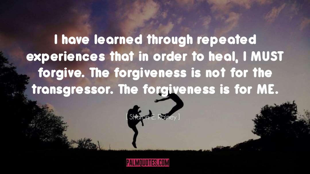 Sharon E. Rainey Quotes: I have learned through repeated