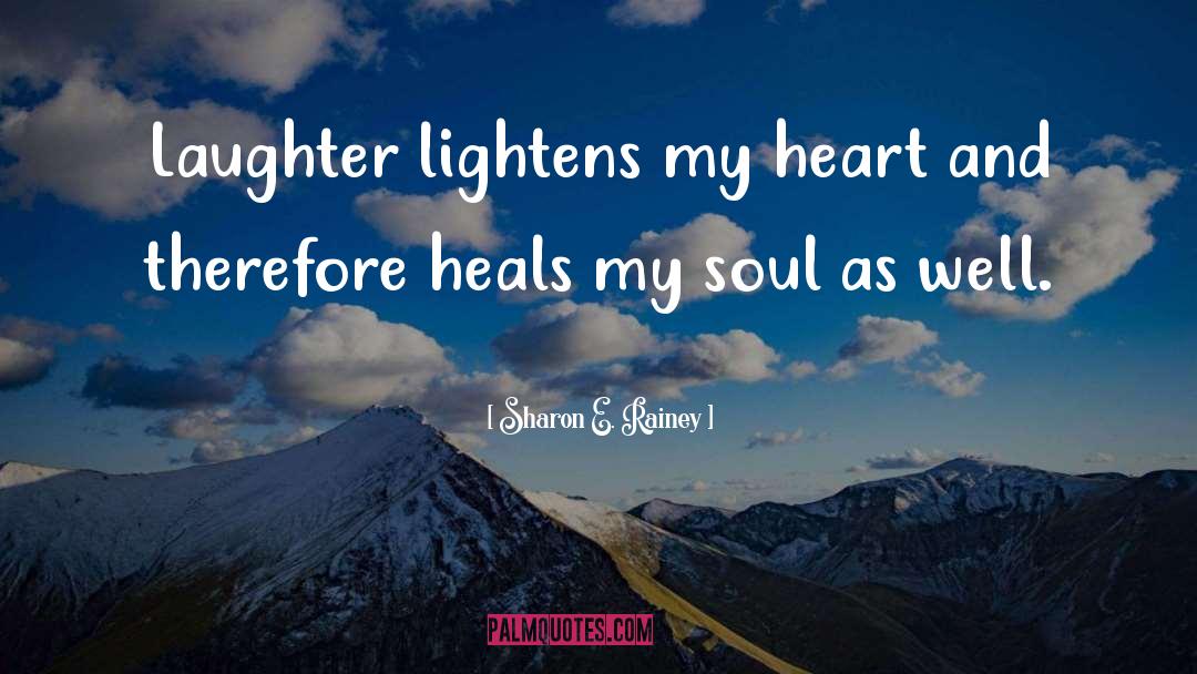 Sharon E. Rainey Quotes: Laughter lightens my heart and