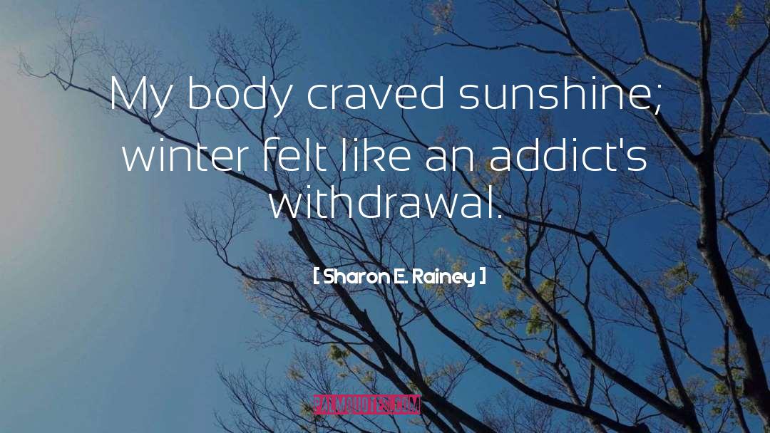 Sharon E. Rainey Quotes: My body craved sunshine; winter