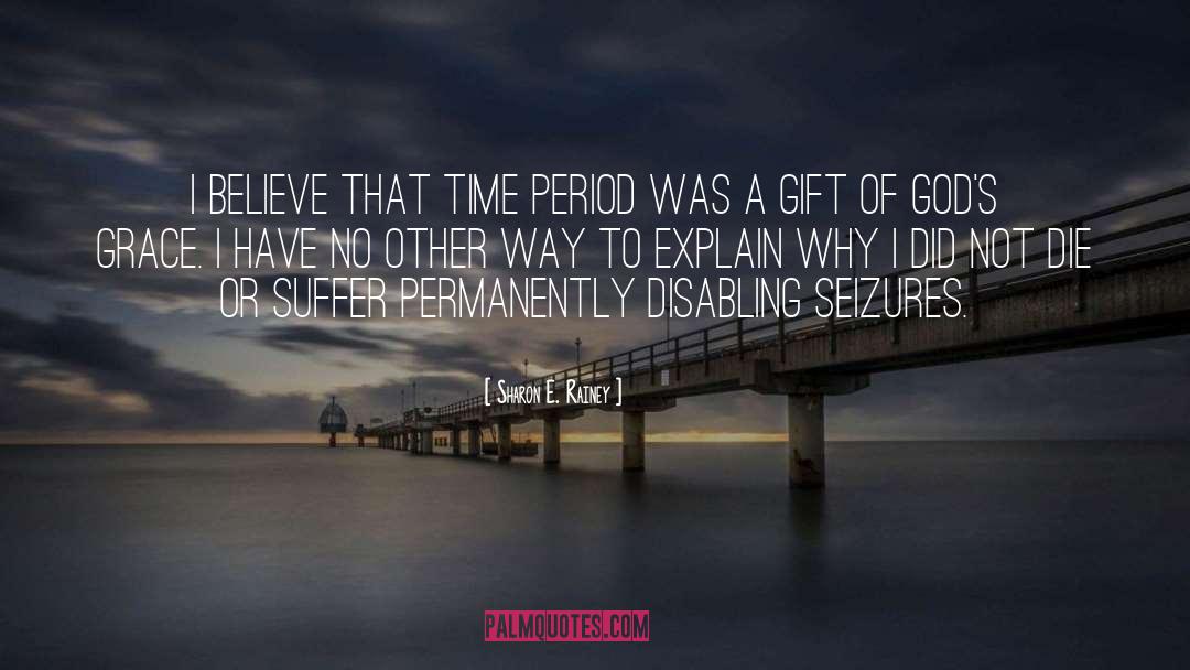 Sharon E. Rainey Quotes: I believe that time period