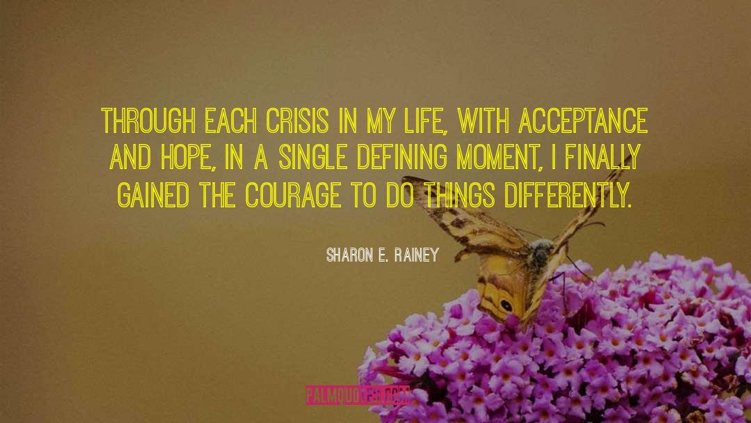 Sharon E. Rainey Quotes: Through each crisis in my