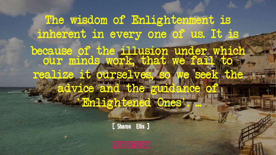 Sharon  Ellis Quotes: The wisdom of Enlightenment is