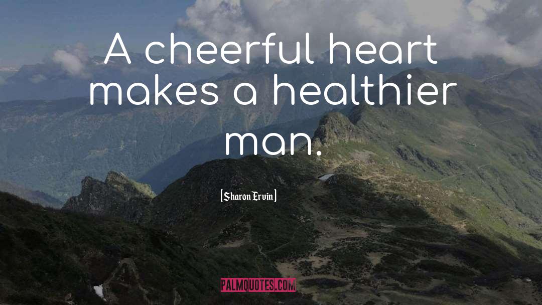 Sharon Ervin Quotes: A cheerful heart makes a