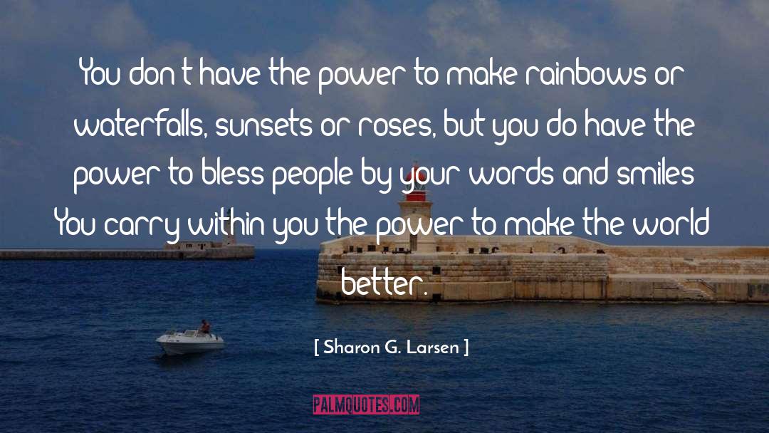 Sharon G. Larsen Quotes: You don't have the power