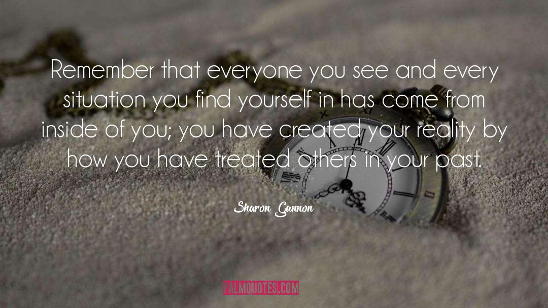 Sharon Gannon Quotes: Remember that everyone you see