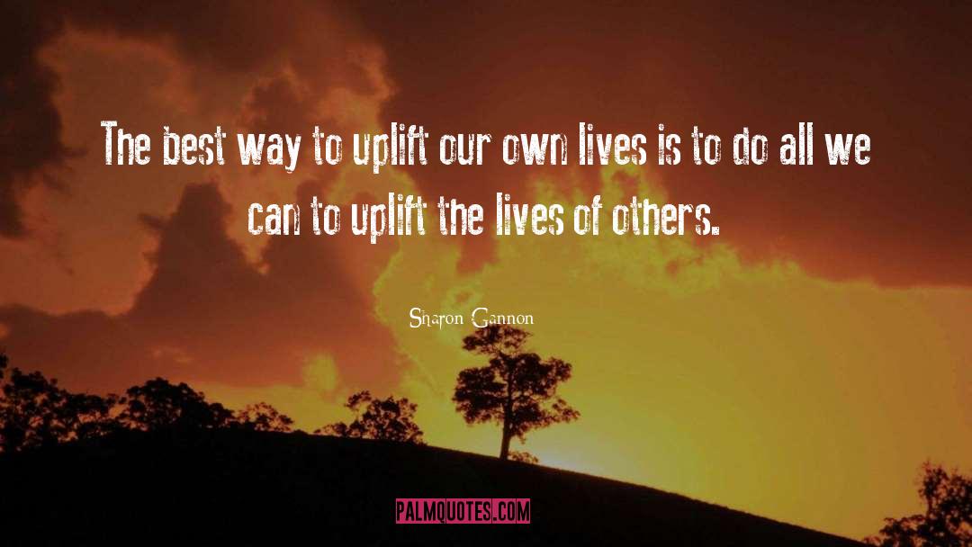 Sharon Gannon Quotes: The best way to uplift