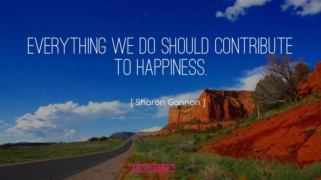 Sharon Gannon Quotes: Everything we do should contribute