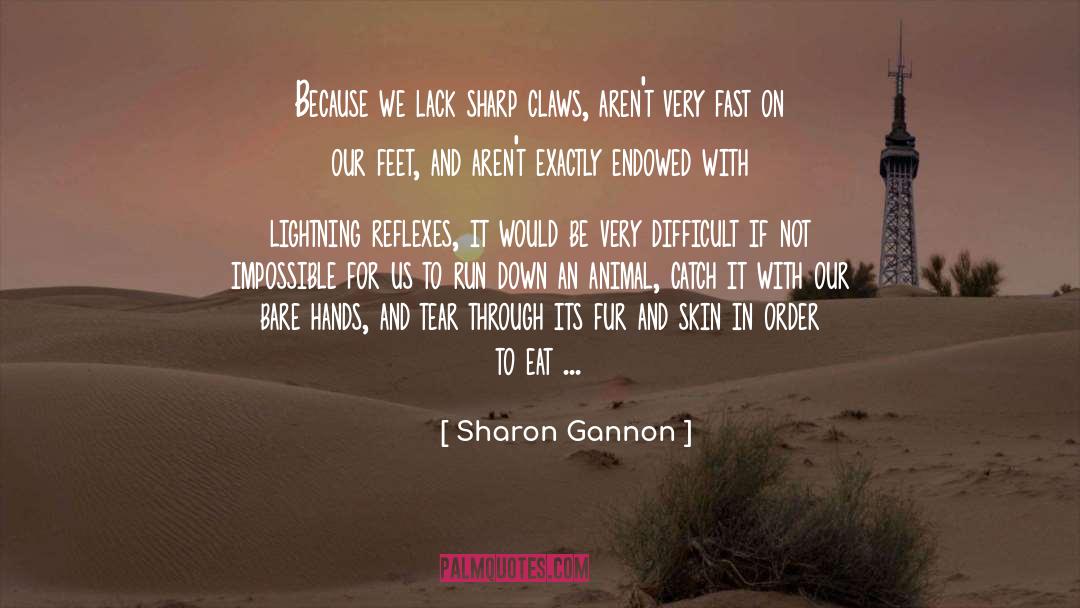 Sharon Gannon Quotes: Because we lack sharp claws,