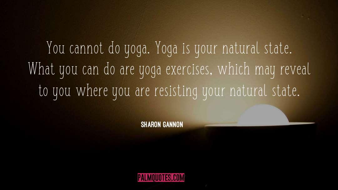 Sharon Gannon Quotes: You cannot do yoga. Yoga