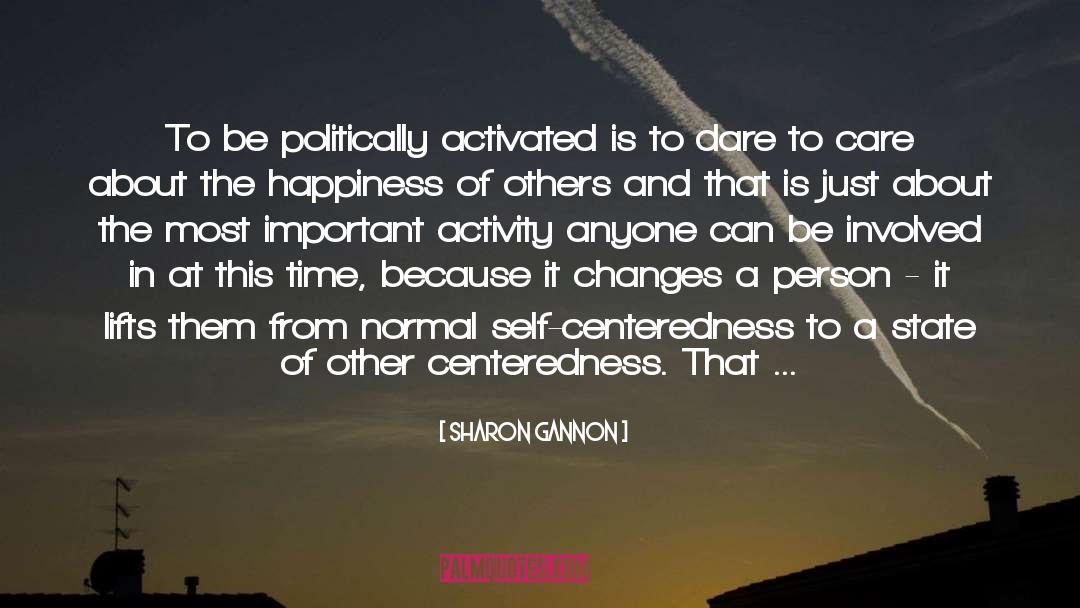 Sharon Gannon Quotes: To be politically activated is