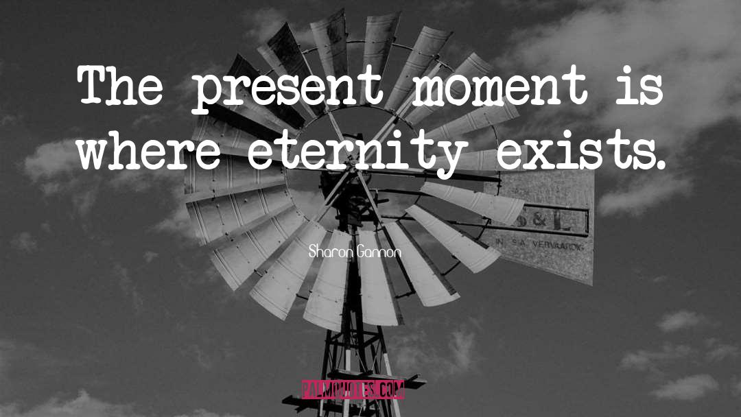 Sharon Gannon Quotes: The present moment is where