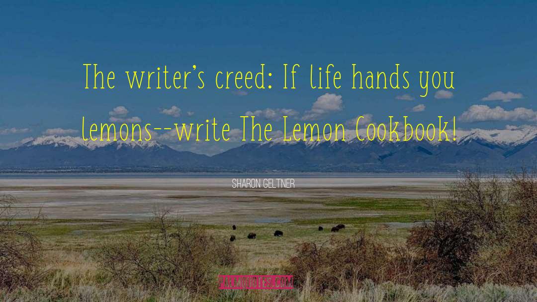 Sharon Geltner Quotes: The writer's creed: If life