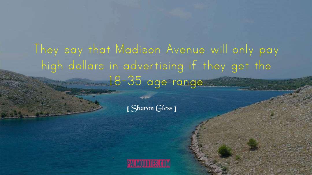Sharon Gless Quotes: They say that Madison Avenue