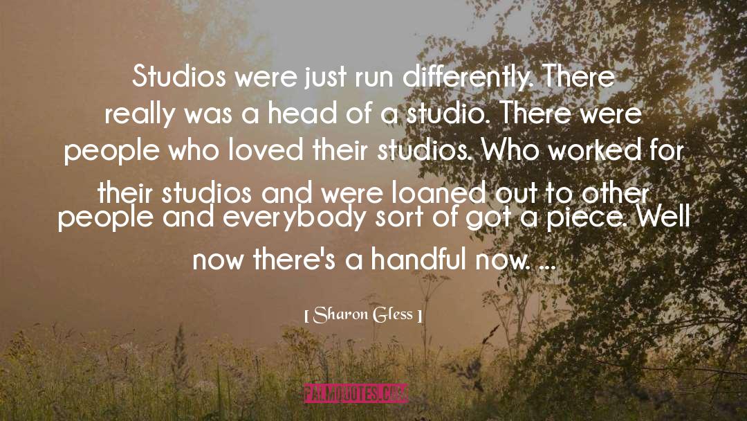 Sharon Gless Quotes: Studios were just run differently.