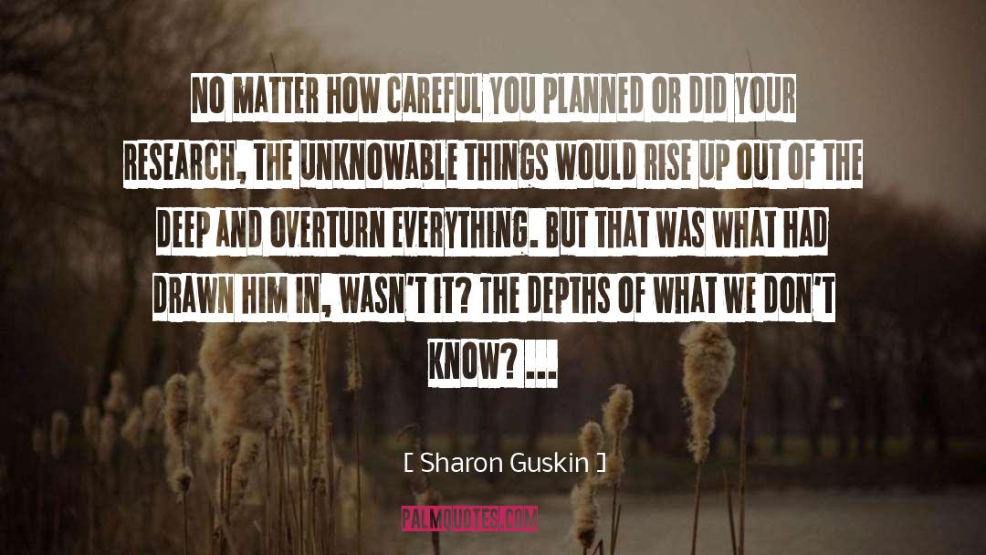 Sharon Guskin Quotes: No matter how careful you