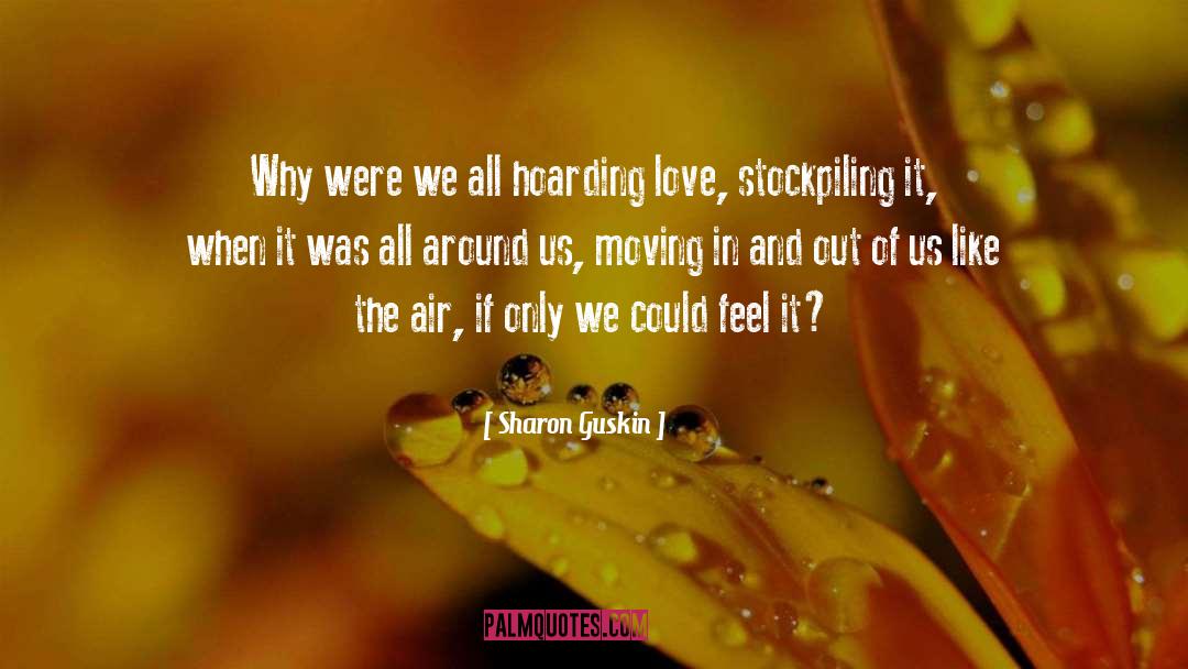 Sharon Guskin Quotes: Why were we all hoarding