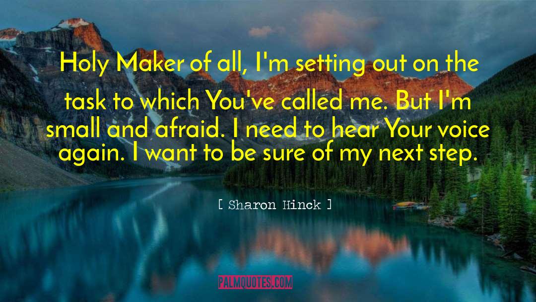 Sharon Hinck Quotes: Holy Maker of all, I'm