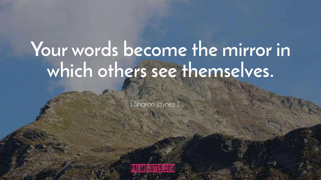 Sharon Jaynes Quotes: Your words become the mirror