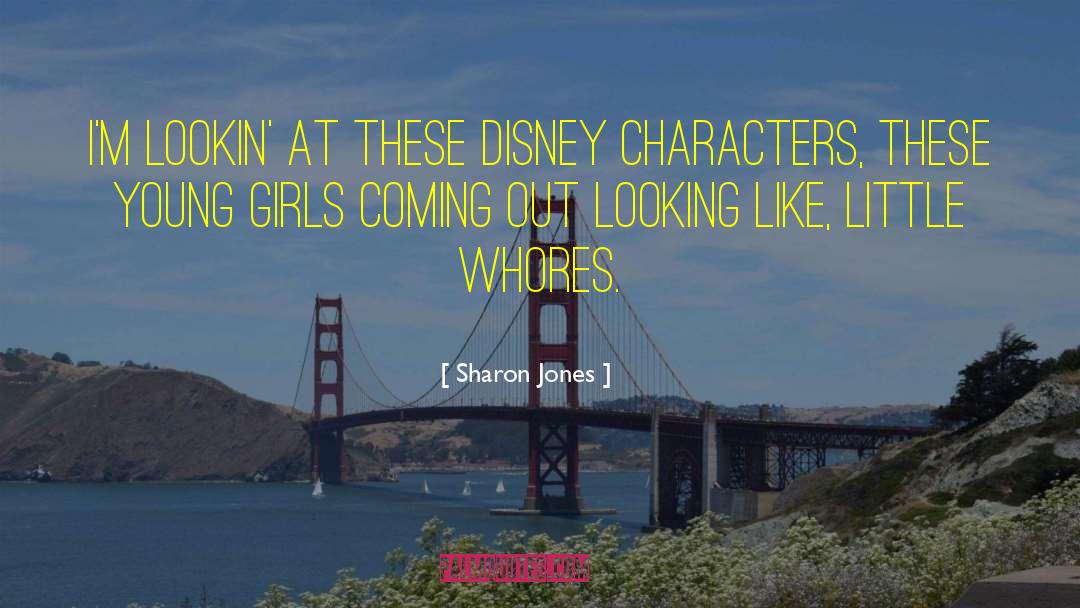 Sharon Jones Quotes: I'm lookin' at these Disney