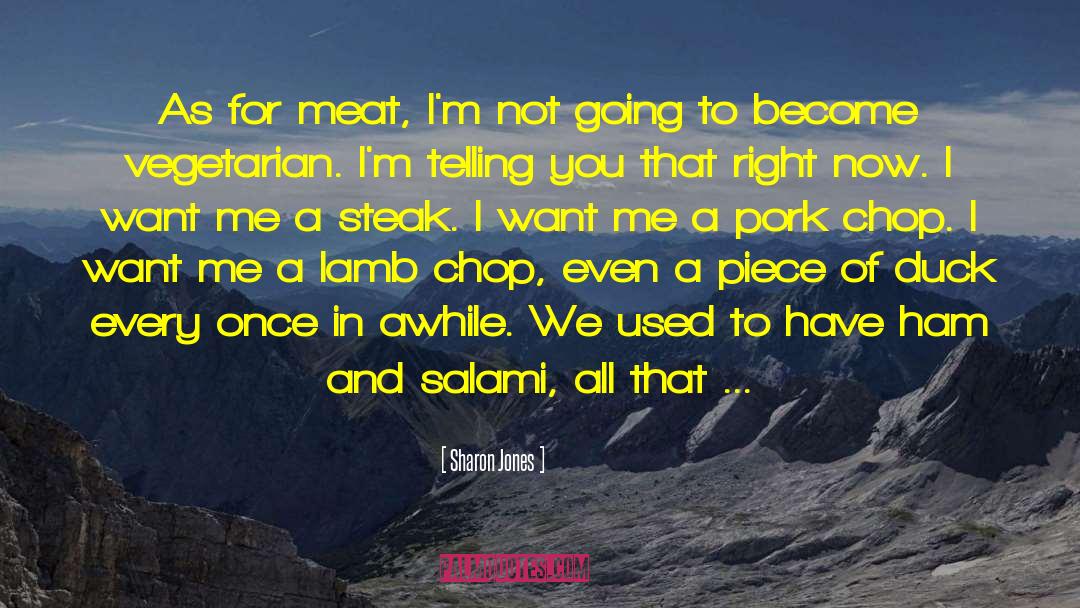 Sharon Jones Quotes: As for meat, I'm not