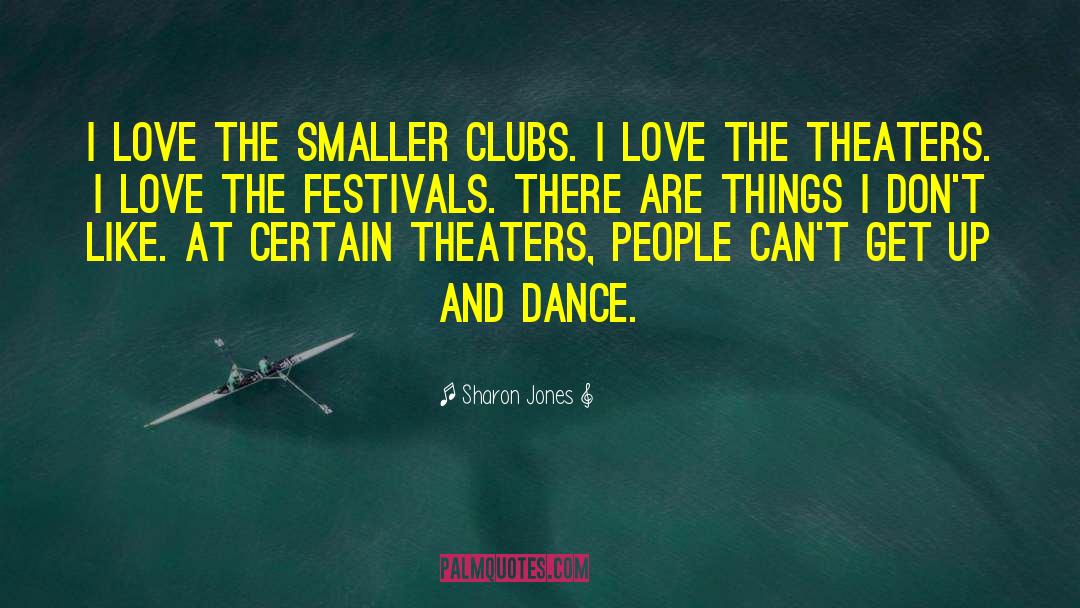 Sharon Jones Quotes: I love the smaller clubs.