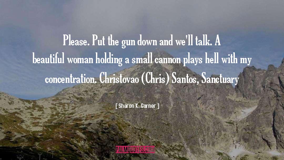 Sharon K. Garner Quotes: Please. Put the gun down