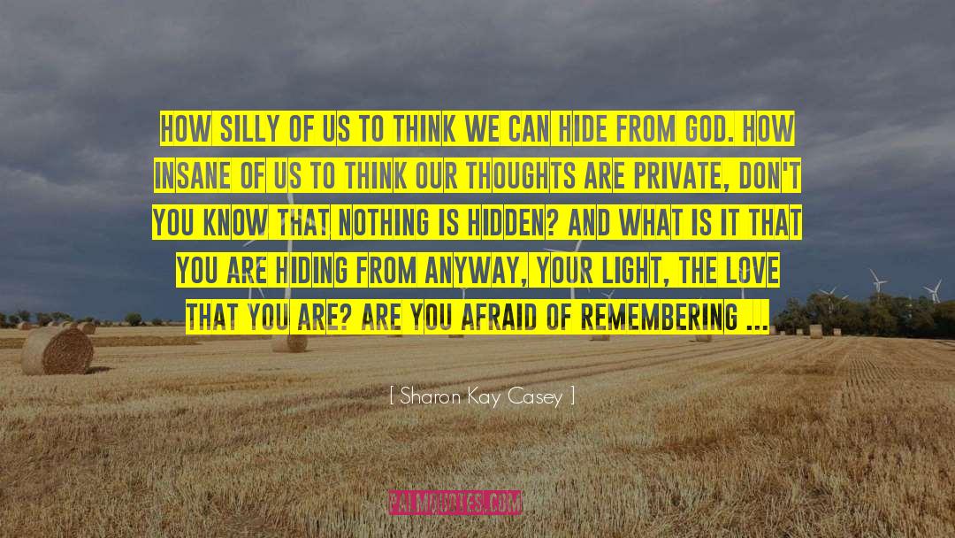Sharon Kay Casey Quotes: How silly of us to