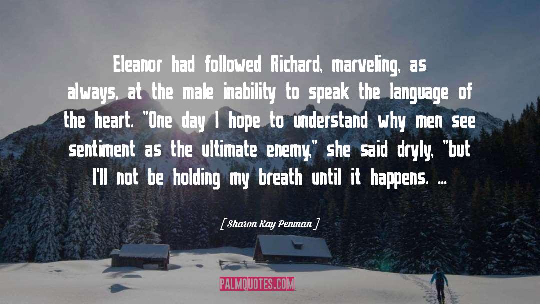 Sharon Kay Penman Quotes: Eleanor had followed Richard, marveling,