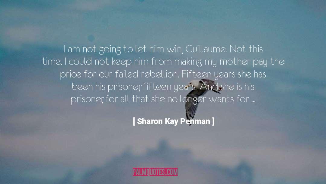 Sharon Kay Penman Quotes: I am not going to