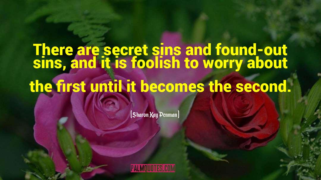 Sharon Kay Penman Quotes: There are secret sins and
