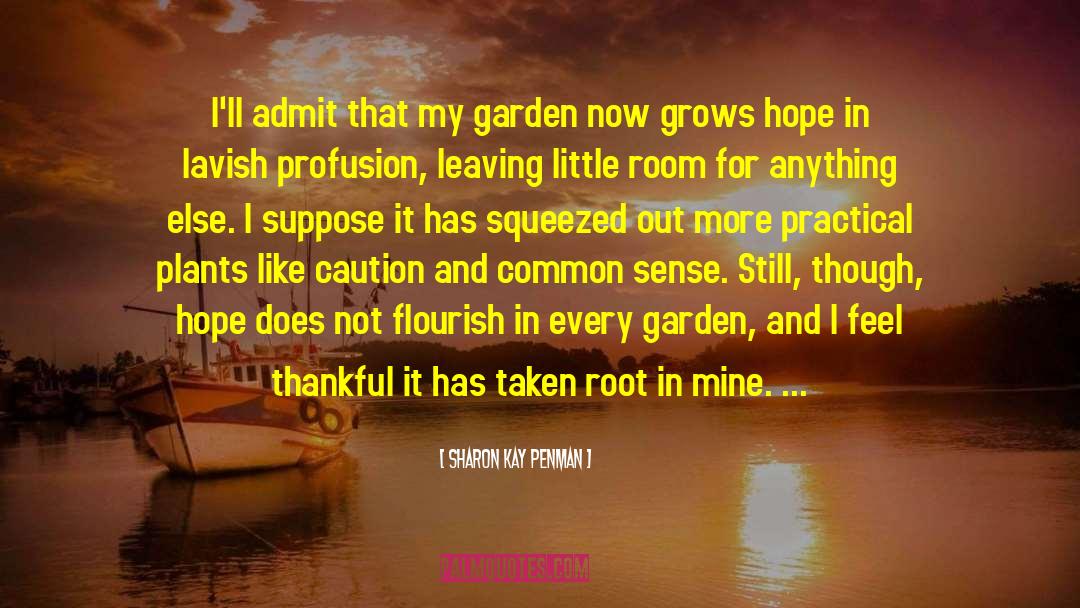 Sharon Kay Penman Quotes: I'll admit that my garden